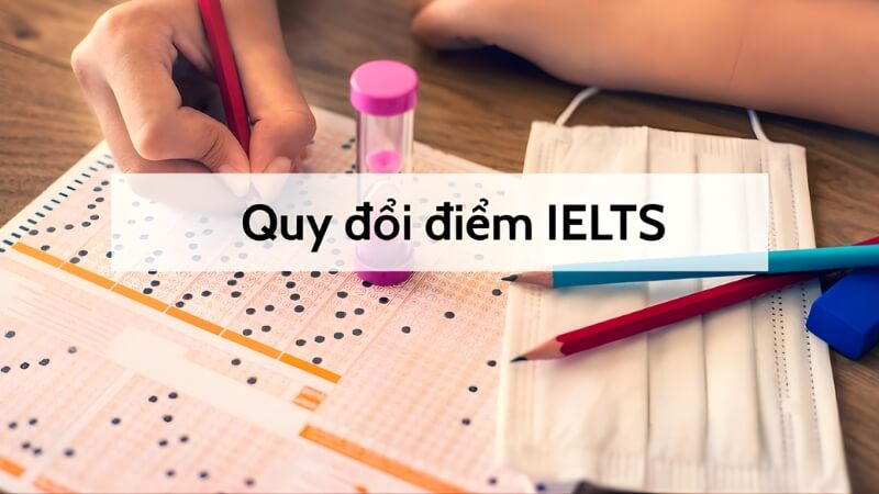 Vì sao cần quy đổi điểm IELT?
