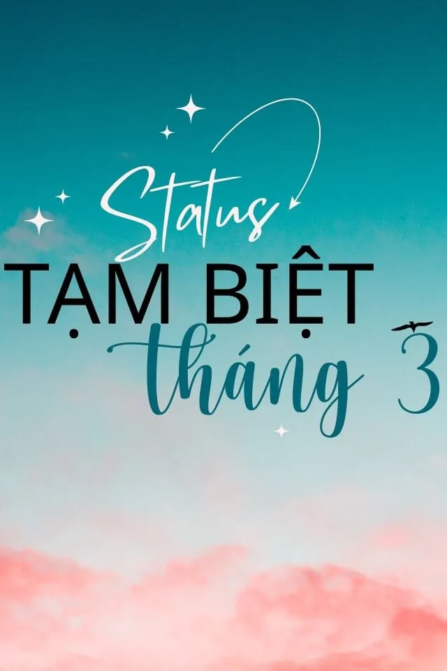 101+ stt tạm biệt tháng 3 hay và ý nghĩa nhất, đăng là triệu like
