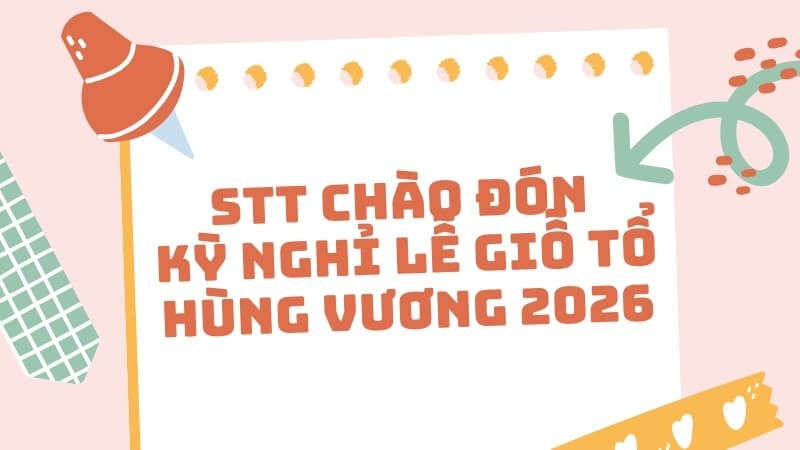 STT chào đón kỳ nghỉ lễ Giỗ Tổ Hùng Vương 2026