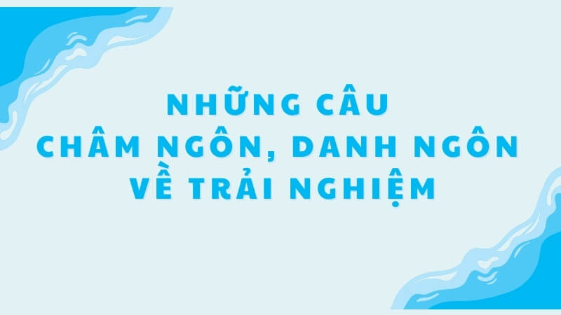 Những bài học rút ra từ trải nghiệm cuộc sống