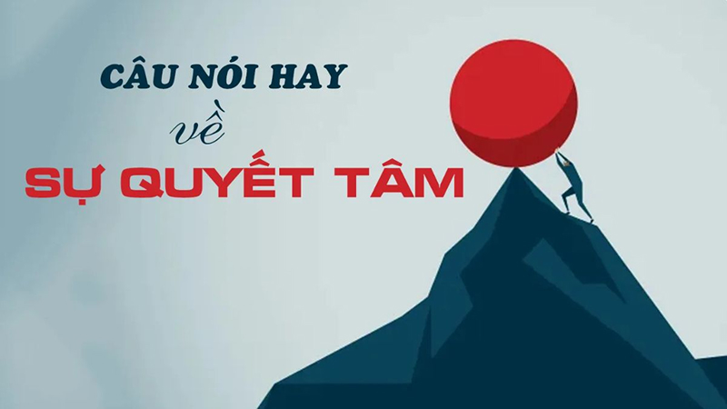 Những câu nói hay về sự quyết tâm ngắn gọn