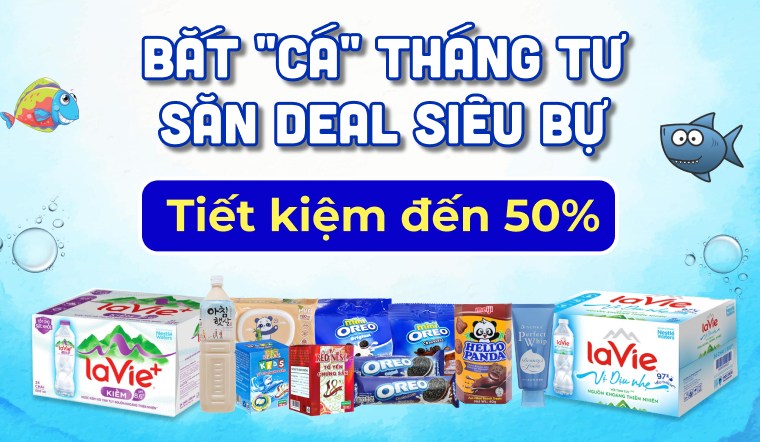 Bắt "cá" tháng Tư, Săn deal siêu bự - Tiết kiệm đến 50% cùng Bách hóa XANH
