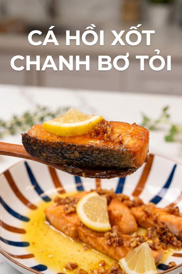 2 cách làm món cá hồi sốt chanh bơ tỏi, thơm ngon bổ dưỡng