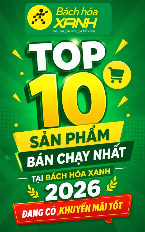 TOP 10 sản phẩm bán chạy nhất tại Bách hóa XANH 2026 đang có khuyến mãi tốt