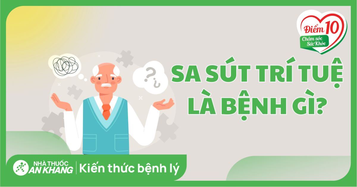 Sa sút trí tuệ: Nguyên nhân, dấu hiệu và cách điều trị hiệu quả