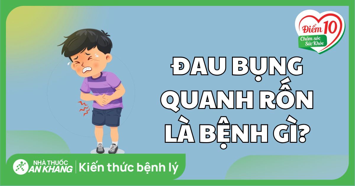 Đau bụng quanh rốn do đâu? Nguyên nhân và cách điều trị