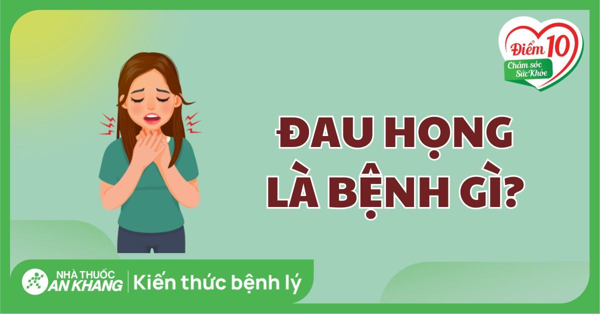 Đau họng là bệnh gì? Nguyên nhân và cách điều trị