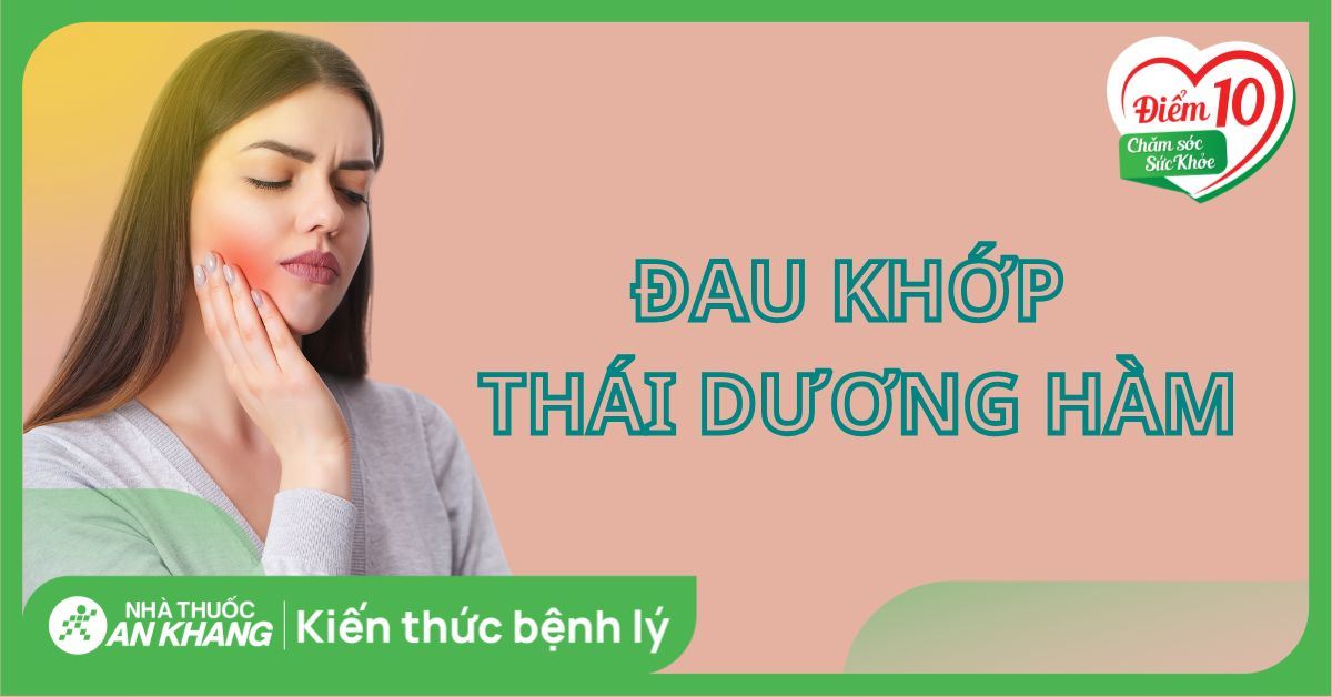 Đau khớp thái dương hàm là gì? Nguyên nhân, dấu hiệu và điều trị