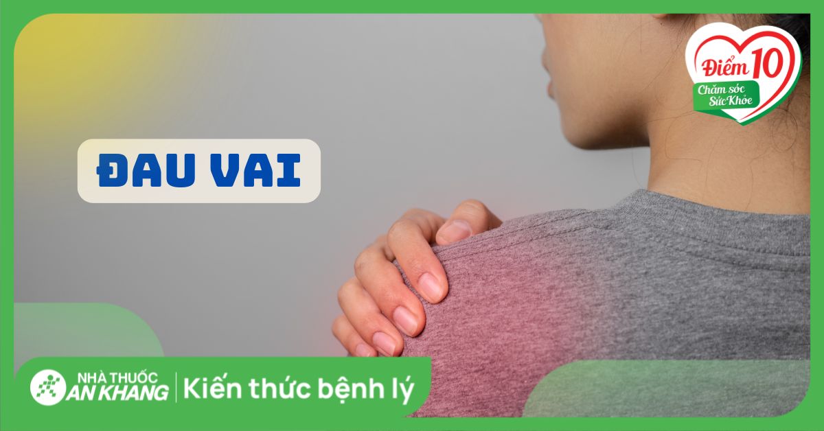 Đau vai là gì? Nguyên nhân, dấu hiệu và cách điều trị