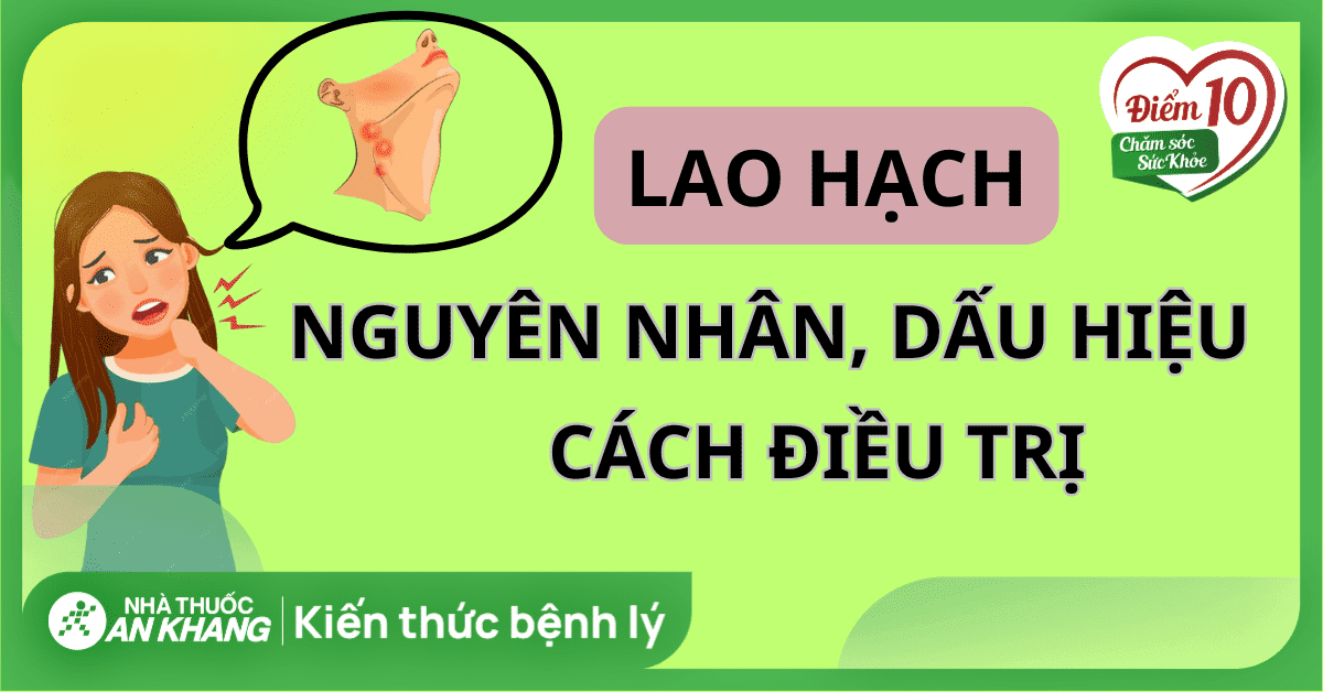 Lao hạch: Nguyên nhân, dấu hiệu và cách điều trị