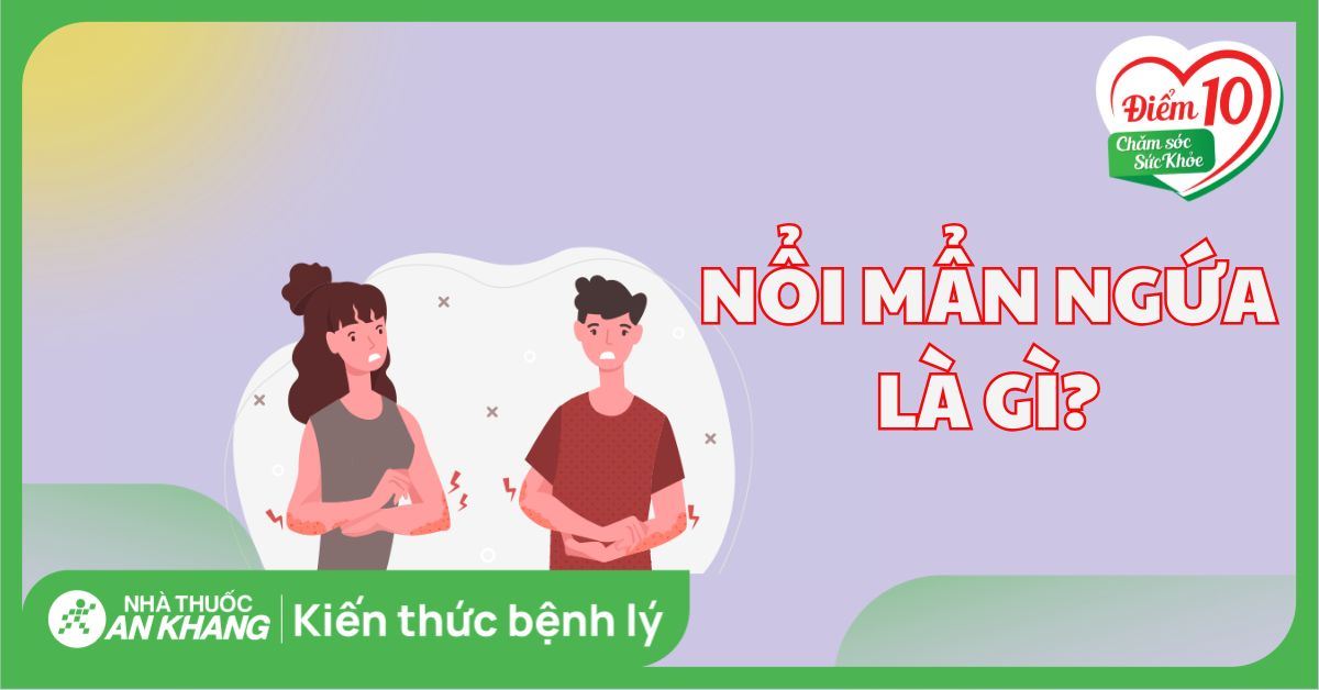 Nổi mẩn ngứa khắp người là bệnh gì? Nguyên nhân, cách điều trị