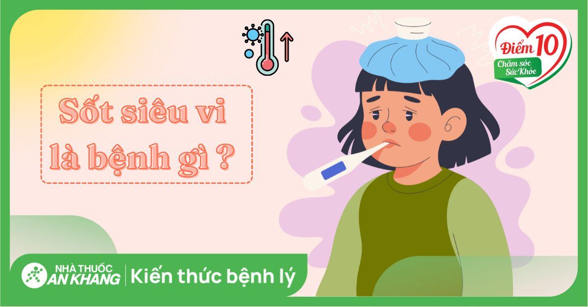 Sốt siêu vi: Nguyên nhân, dấu hiệu và cách điều trị hiệu quả