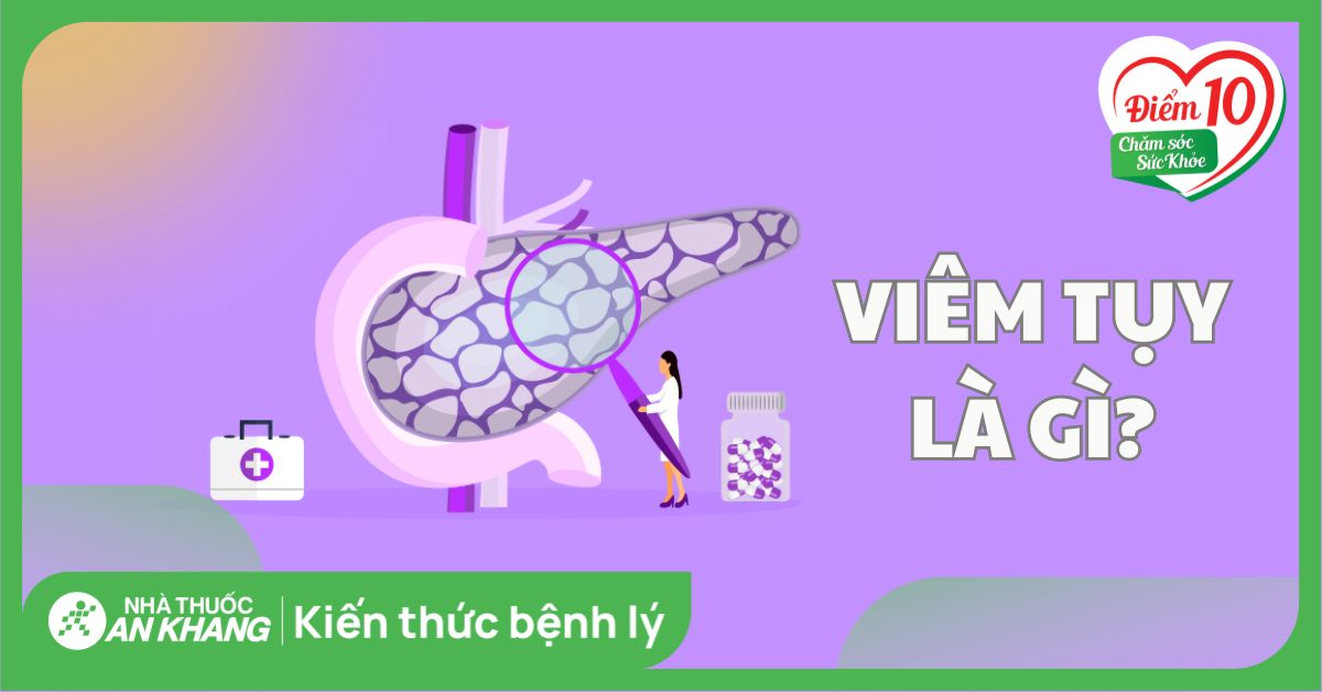 Viêm tụy: Triệu chứng, nguyên nhân và cách điều trị