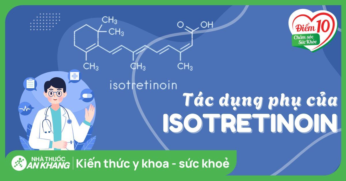 16 tác dụng phụ của Isotretinoin bạn cần lưu ý khi sử dụng