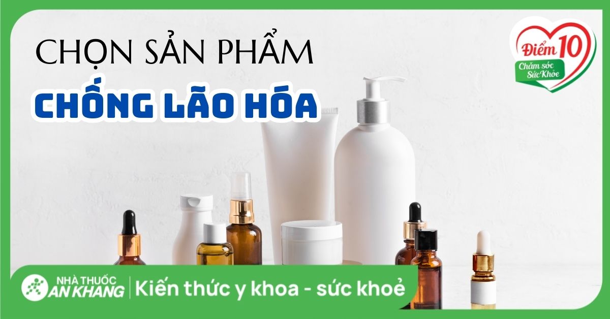 8 cách chọn sản phẩm chống lão hoá da và chu trình chăm sóc da lão hoá