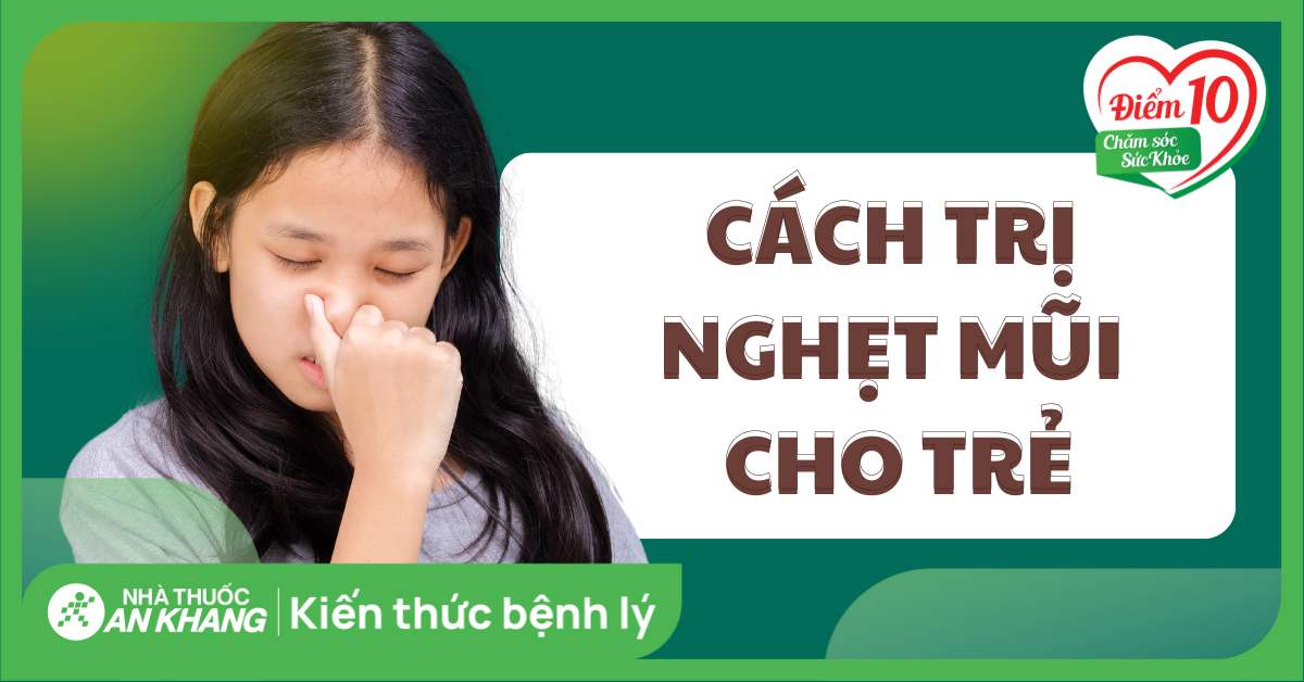 Trẻ bị nghẹt mũi phải làm sao? 9 cách trị nghẹt mũi cho bé hiệu quả