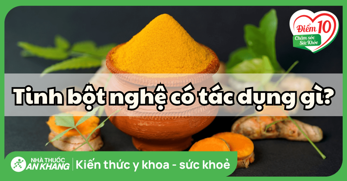 14 tác dụng của tinh bột nghệ đối với sức khỏe bạn nên biết