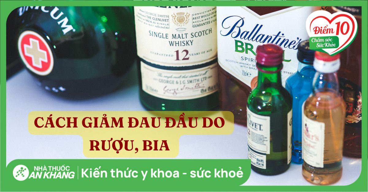 7 cách chữa đau đầu sau khi uống bia rượu trong dịp tết và các lưu ý