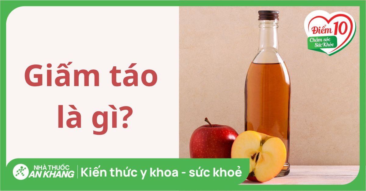 Giấm táo là gì, tác dụng, cách dùng, lưu ý khi sử dụng giấm táo
