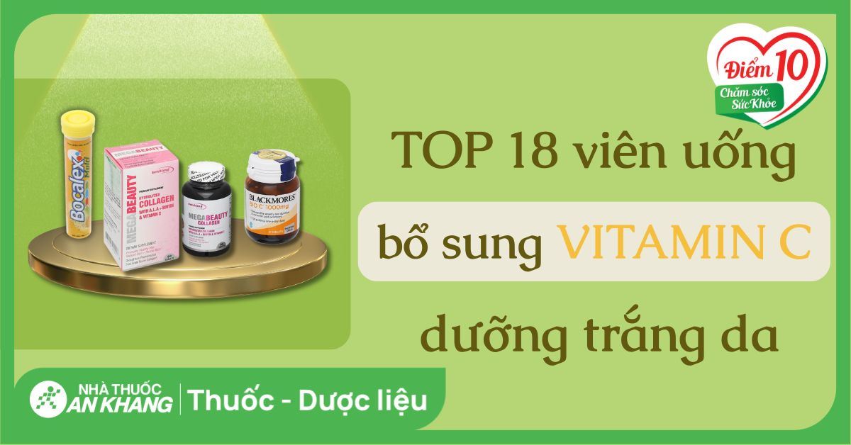 Top 18 viên uống bổ sung vitamin C dưỡng trắng da được tin dùng