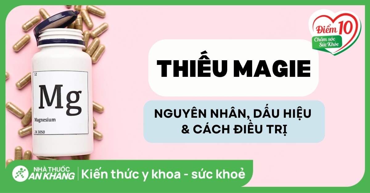 Thiếu magie: Nguyên nhân, dấu hiệu và cách điều trị