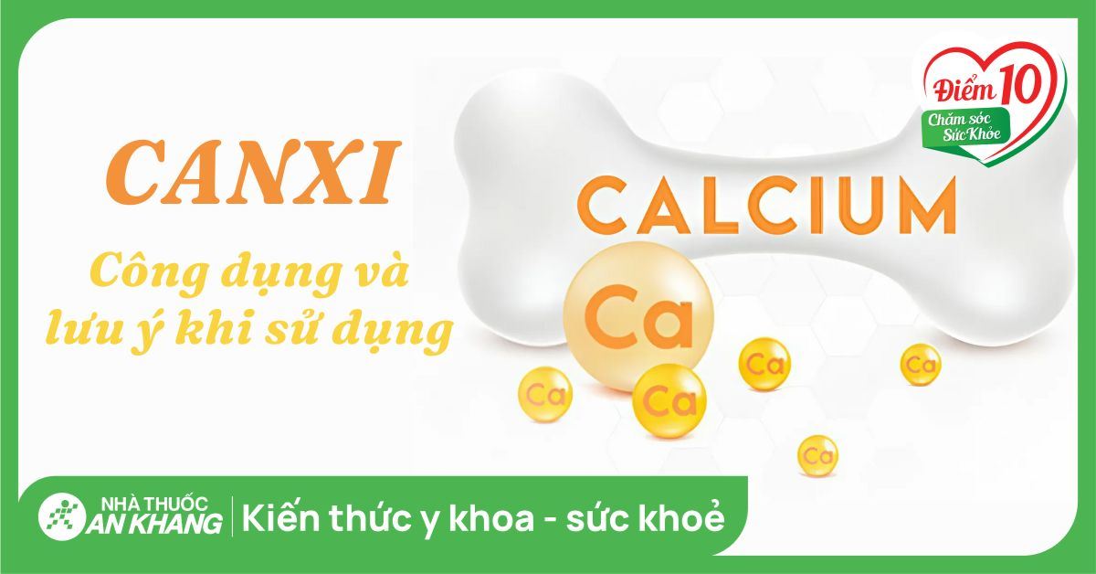 Canxi: Công dụng, cách dùng và lưu ý khi sử dụng