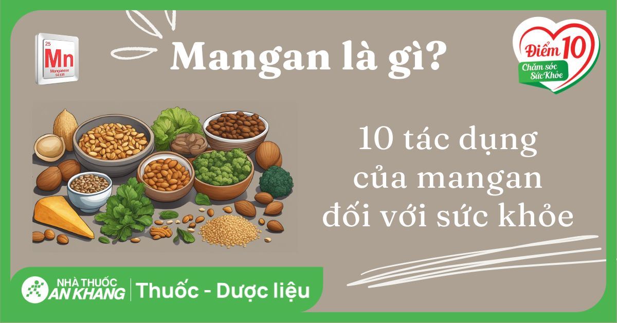 MANGAN LÀ KHOÁNG CHẤT VI LƯỢNG CẦN THIẾT CHO CƠ THỂ
