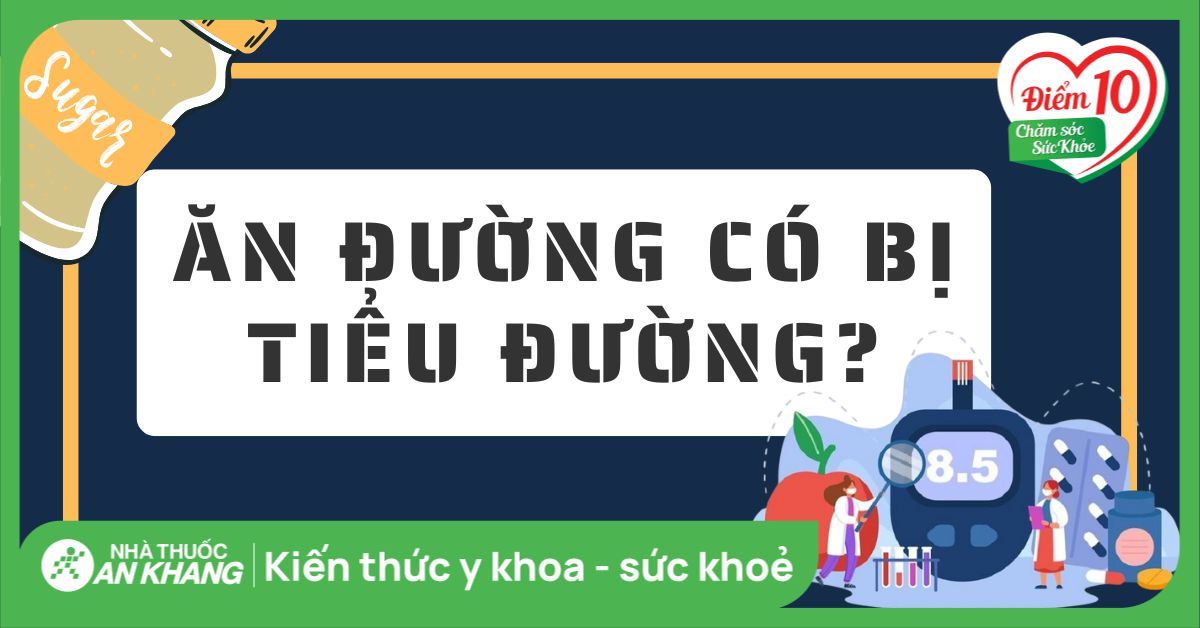 Ăn quá nhiều đường có gây bệnh tiểu đường không?