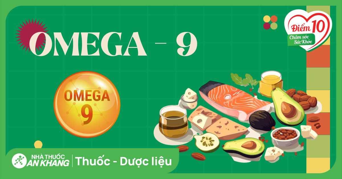 Omega 9 là gì? Tác dụng, cách dùng, thực phẩm chứa omega 9