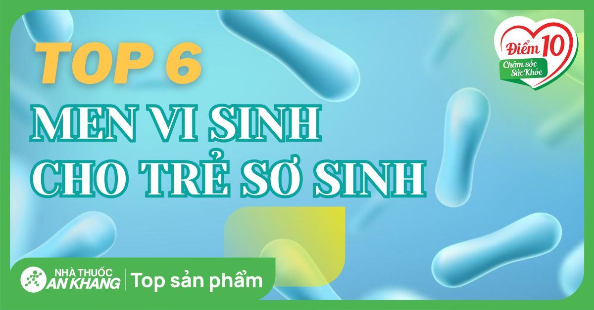 Top 6 men vi sinh cho trẻ sơ sinh được nhiều mẹ tin dùng năm 2022