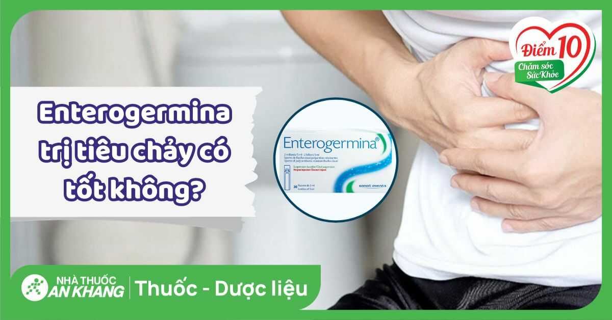Enterogermina trị tiêu chảy có tốt không? Cách trị tiêu chảy