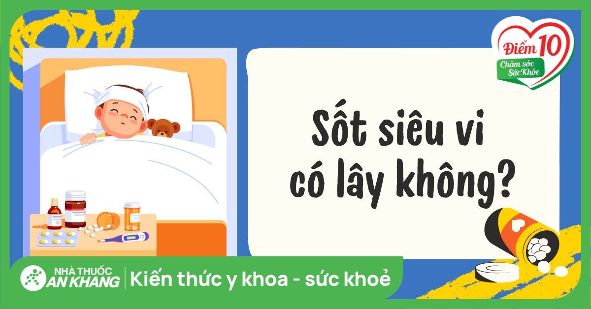 Sốt siêu vi có lây không? Sốt siêu vi lây qua đường nào?
