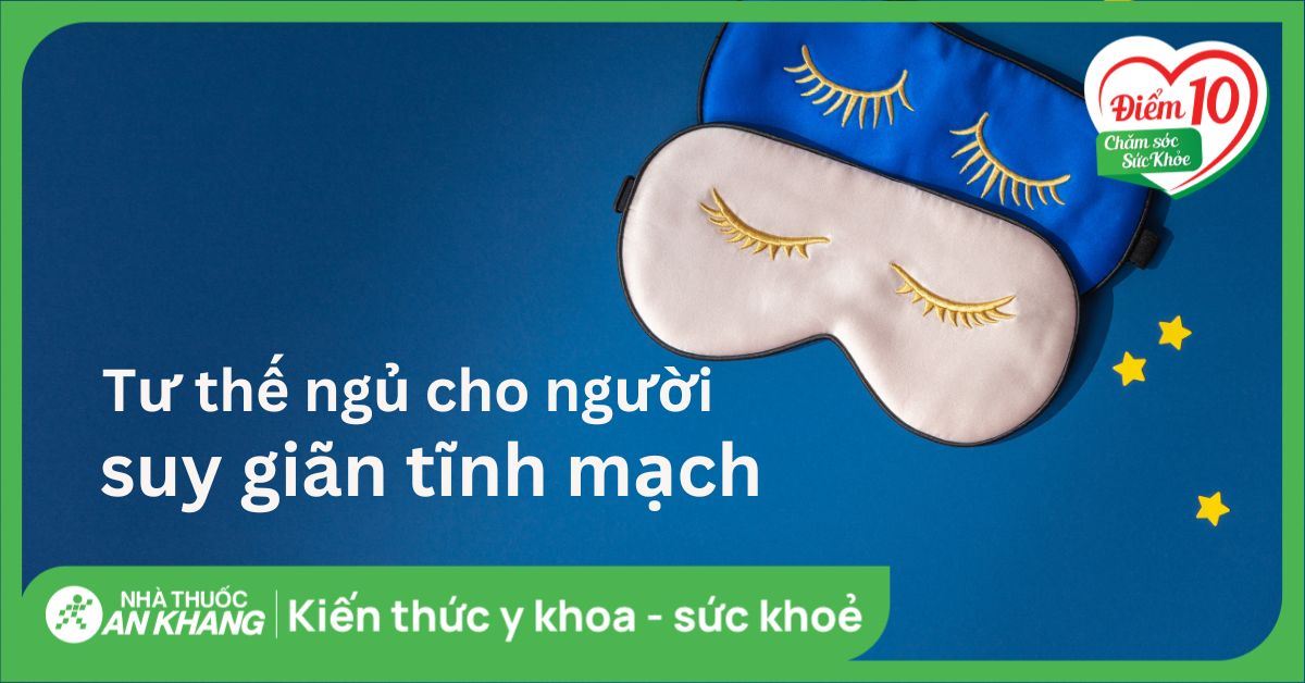 Tư thế ngủ cho người suy giãn tĩnh mạch giúp giảm đau và dễ ngủ hơn