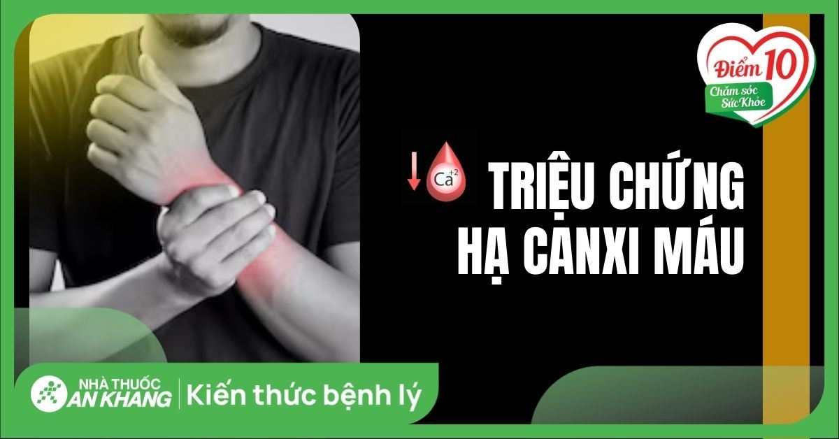 Điểm qua 16 triệu chứng hạ canxi máu bạn không thể bỏ qua
