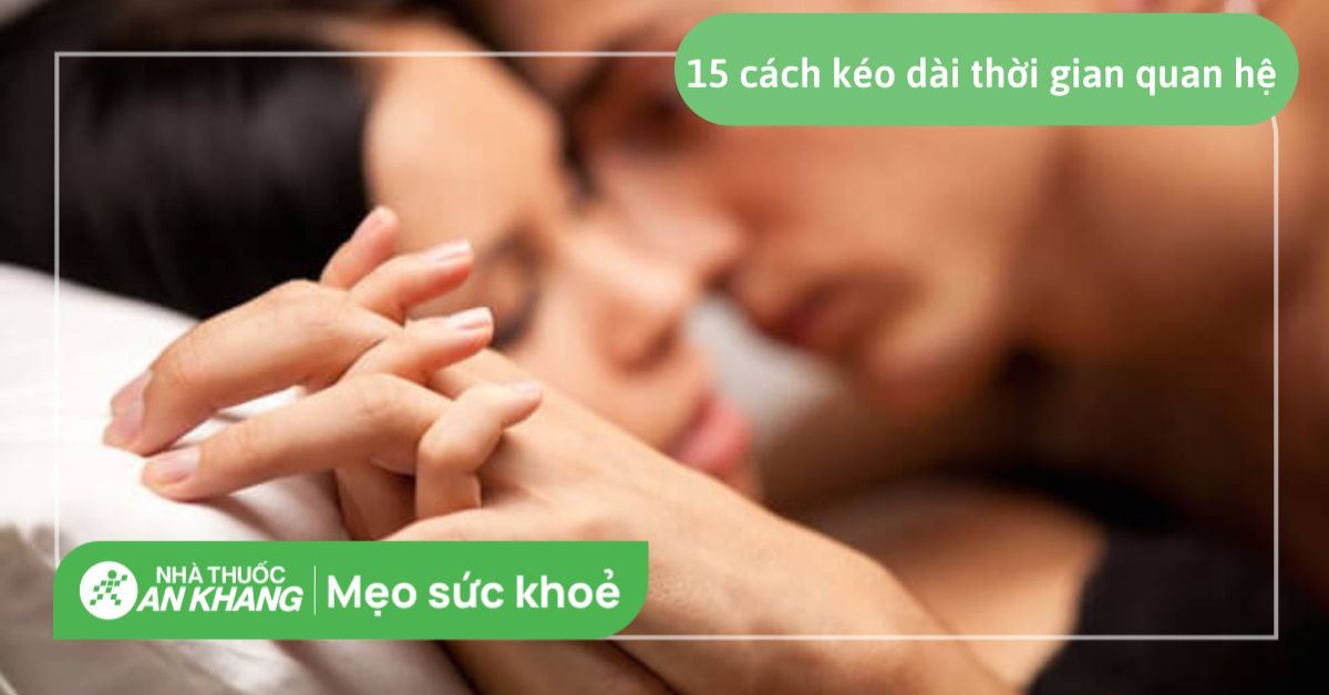 15 cách kéo dài thời gian quan hệ đơn giản, hiệu quả bạn nên biết