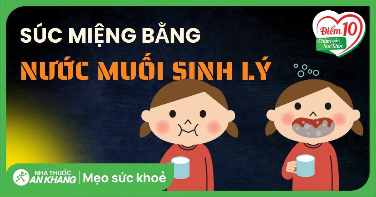 Cách súc miệng bằng nước muối sinh lý đúng, giúp bảo vệ răng miệng