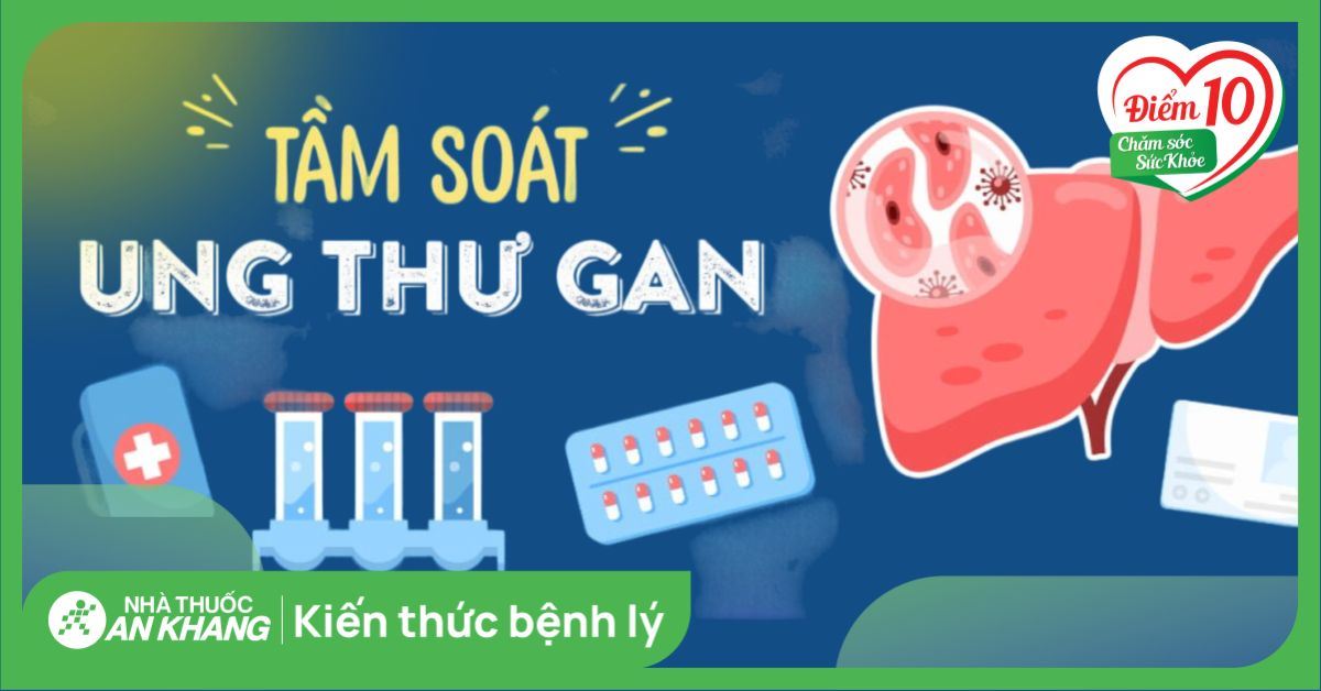 10 phương pháp tầm soát ung thư gan? Ai nên tầm soát sớm?