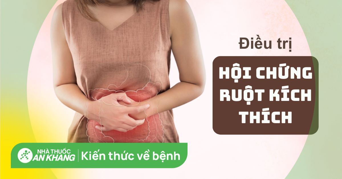 Cách điều trị hội chứng ruột kích thích hiệu quả và nhanh chóng