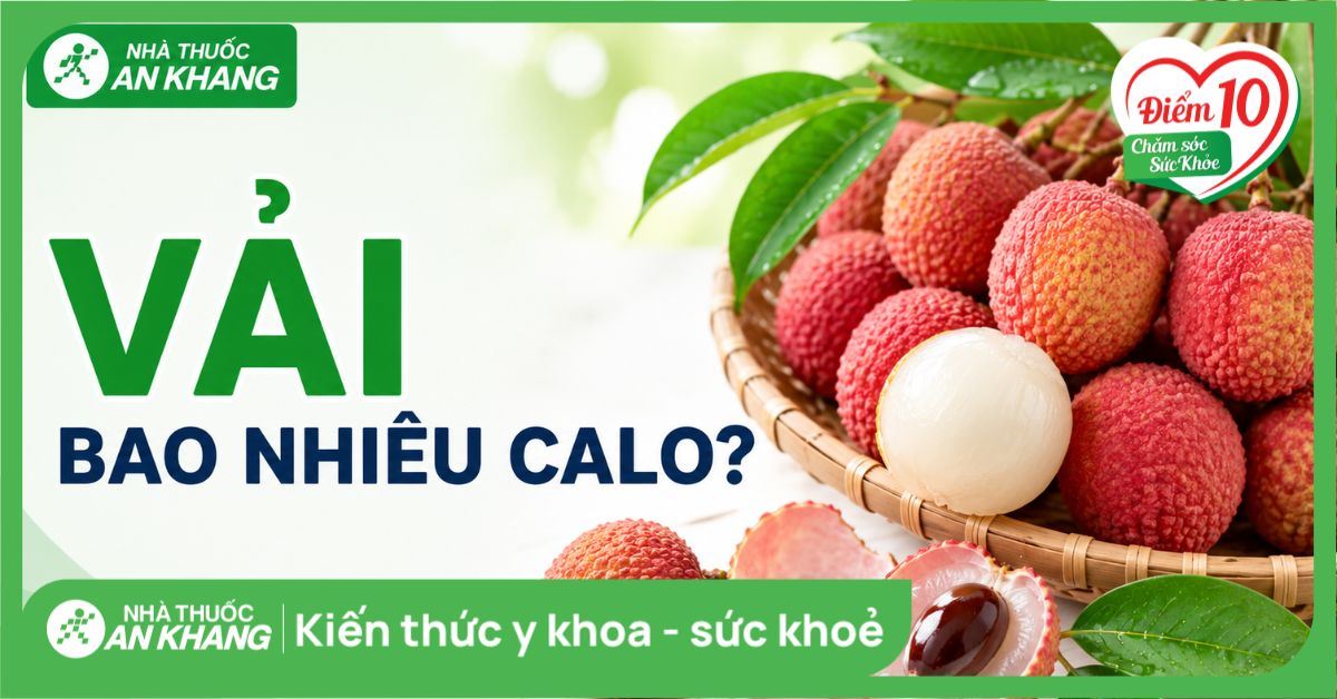Vải bao nhiêu calo? Ăn vải có béo không và các lưu ý khi ăn