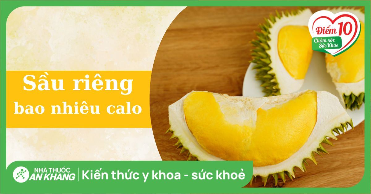 Sầu riêng bao nhiêu calo? Ăn sầu riêng có béo không? Cách ăn giảm cân