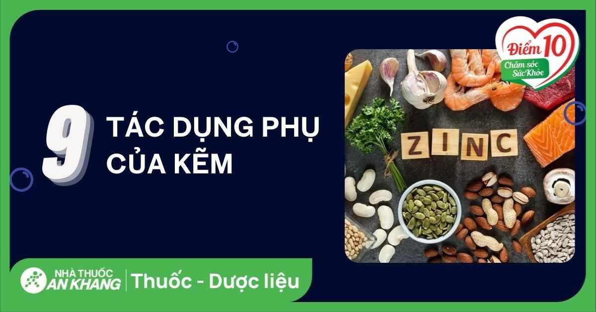 9 tác dụng phụ của kẽm (zinc) liều lượng, cách dùng để tránh thừa kẽm