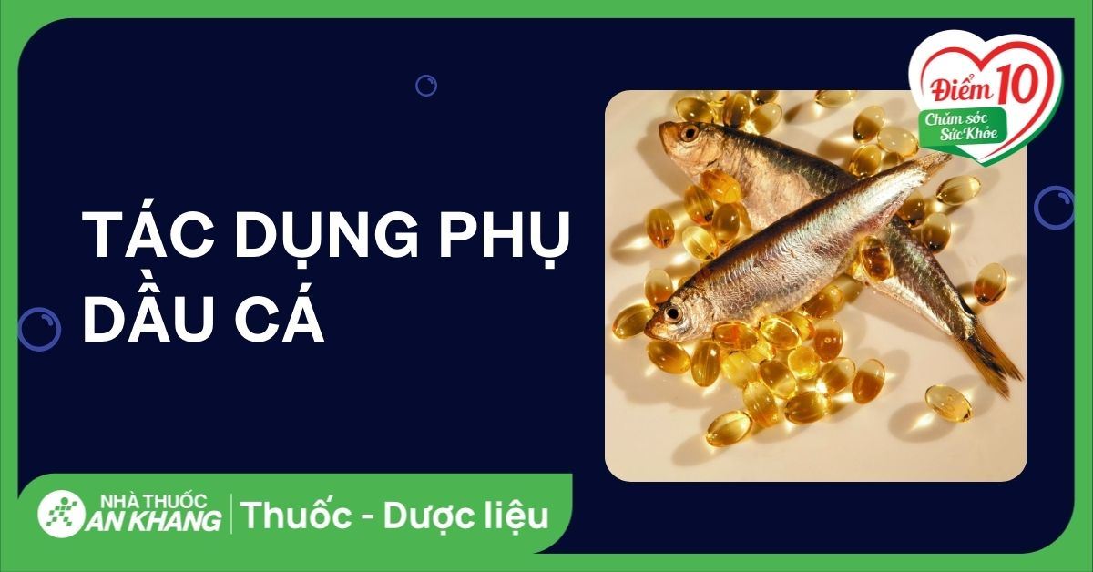 13 tác dụng phụ của dầu cá và lưu ý khi sử dụng