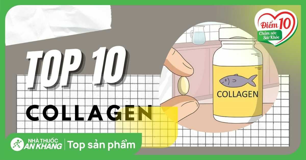 Collagen có tác dụng gì cho da? 10 loại collagen bán chạy tại An Khang