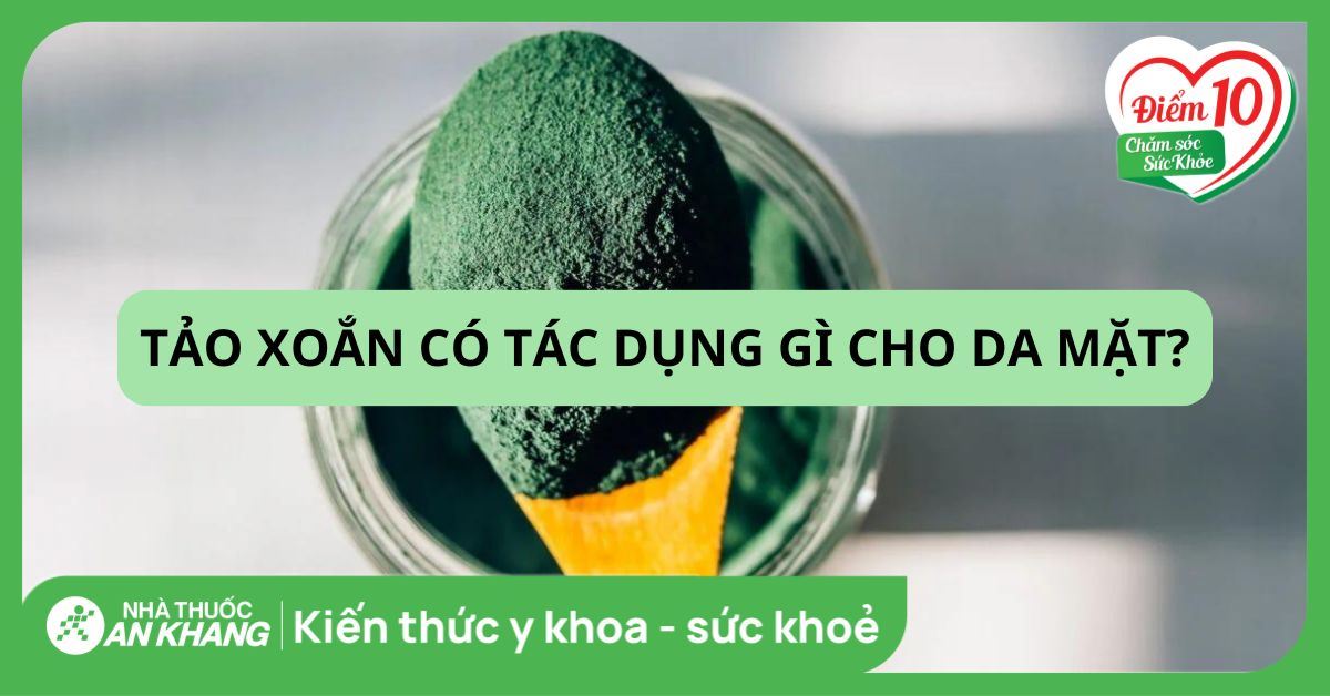 9 tác dụng của tảo xoắn với da mặt và lưu ý khi sử dụng