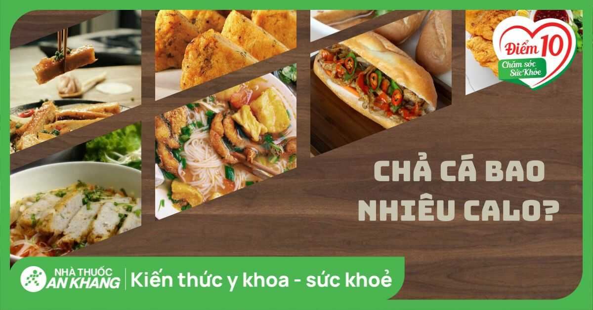 100g chả cá bao nhiêu calo? Ăn chả cá có béo không và các lưu ý khi ăn