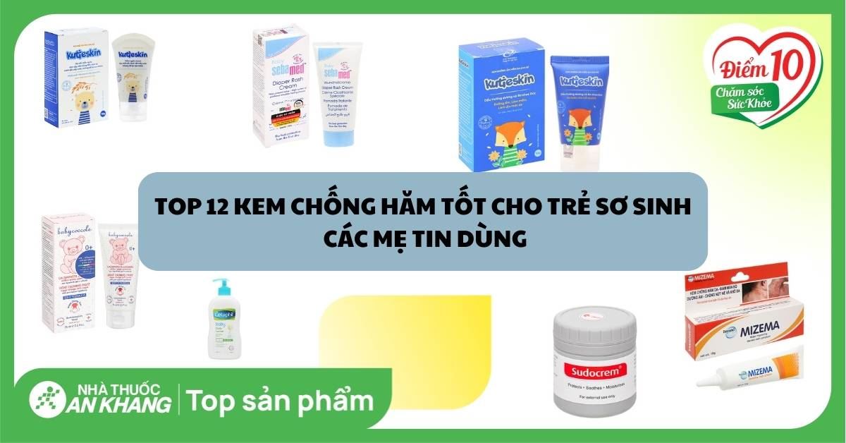 Top 12 loại kem chống hăm tốt cho trẻ sơ sinh các mẹ tin dùng