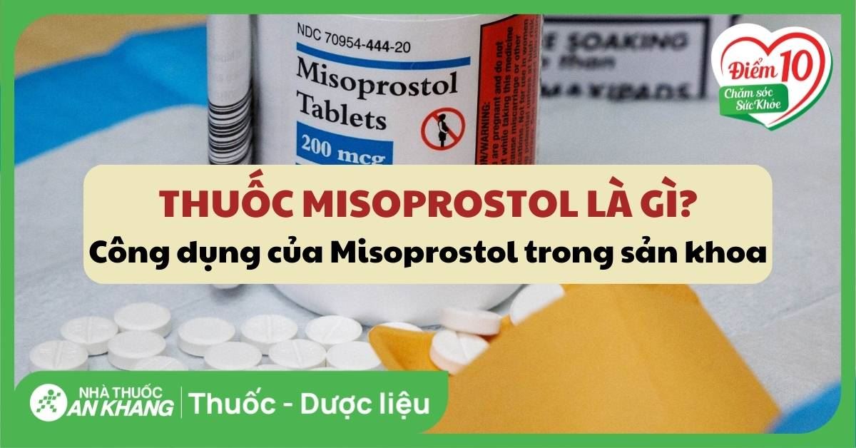 Thuốc Misoprostol là gì? Công dụng của Misoprostol trong sản khoa
