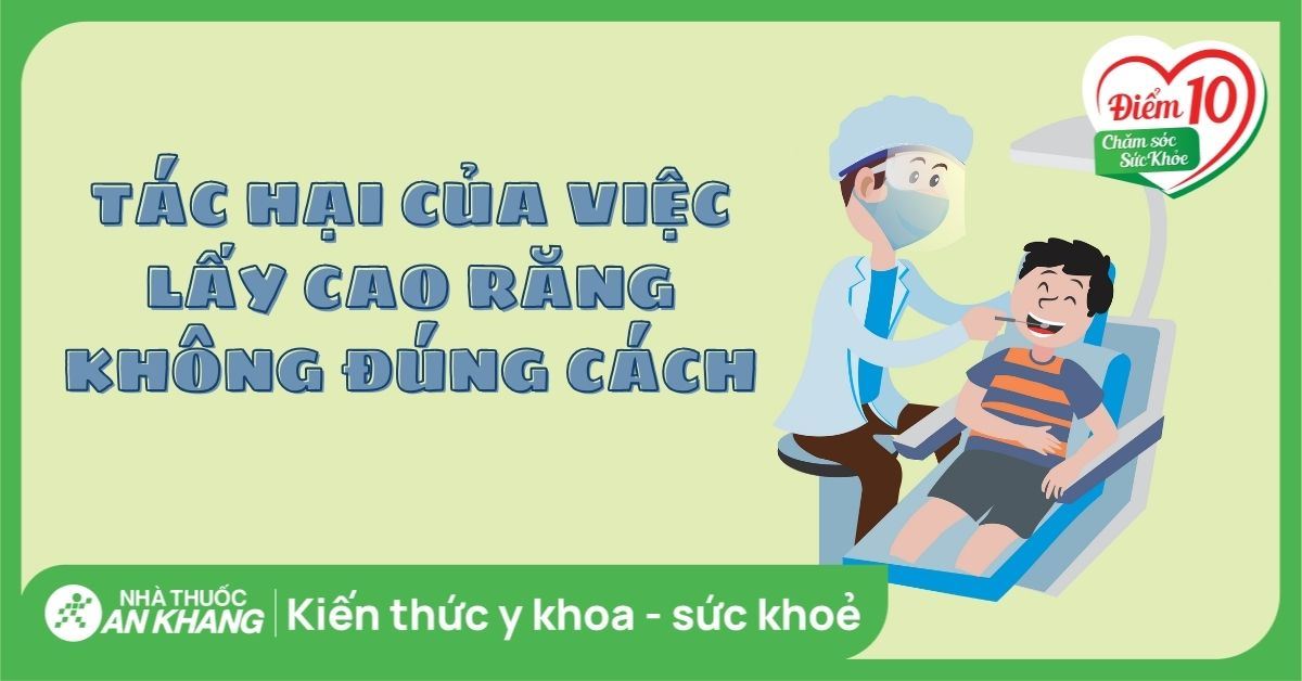 6 tác hại của việc lấy cao răng không đúng cách bạn nên biết