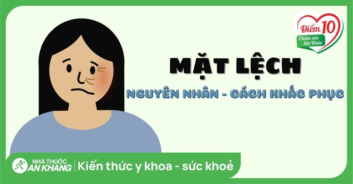 Nguyên nhân và cách khắc phục tình trạng mặt lệch