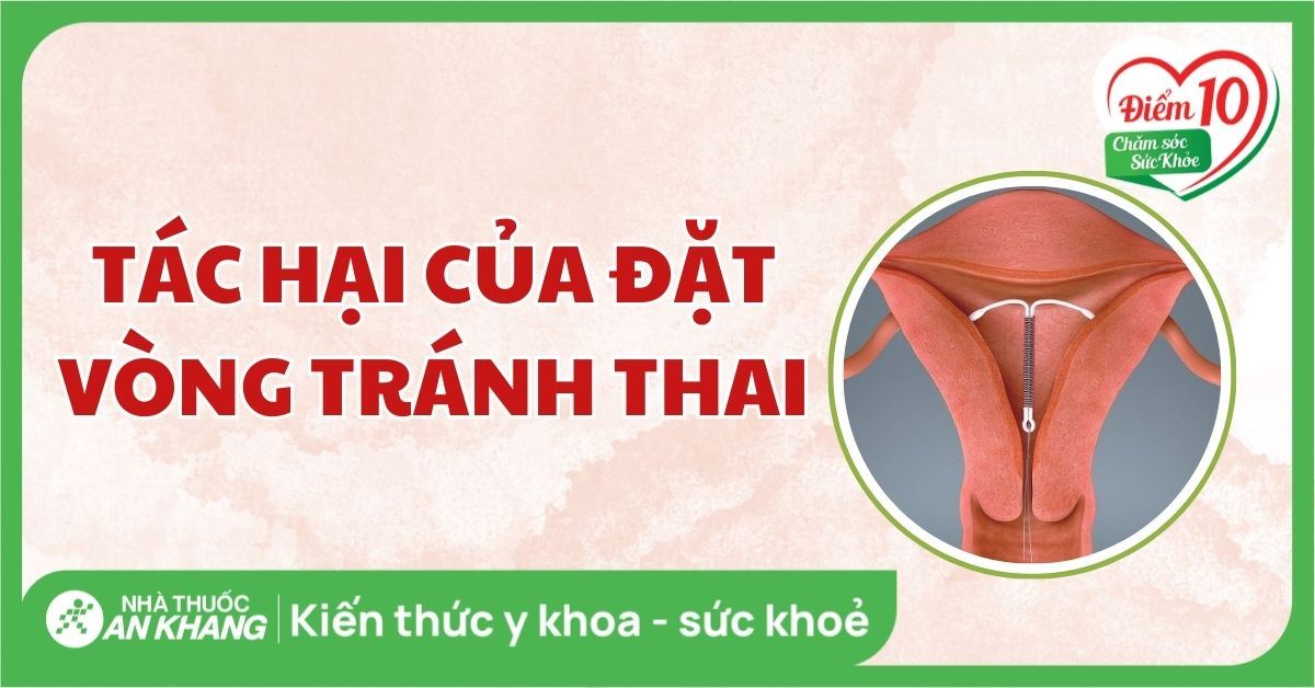 10 tác hại của đặt vòng tránh thai với sức khỏe bạn cần biết